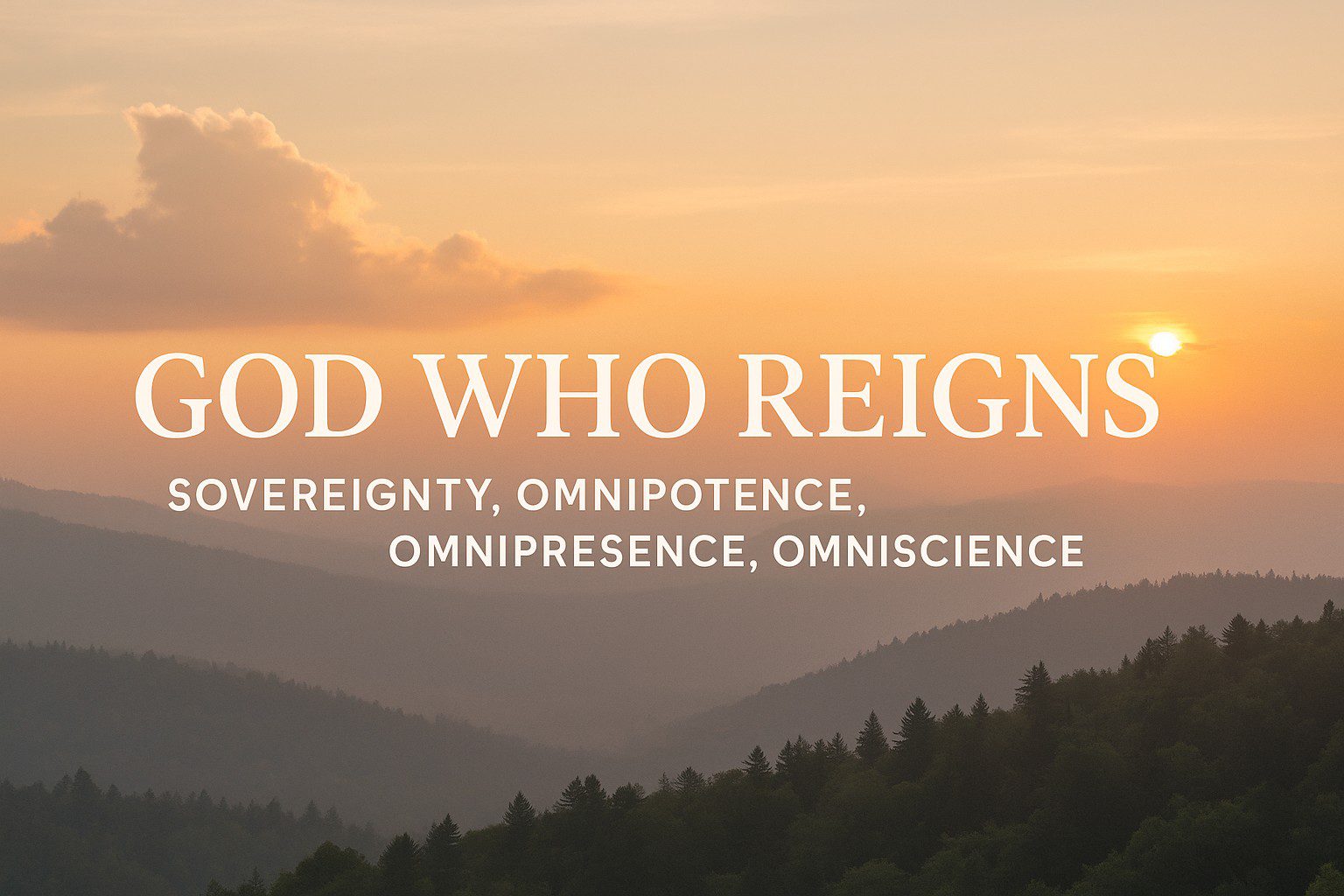 God Who Reigns: Sovereignty, Omnipotence, Omnipresence, Omniscience