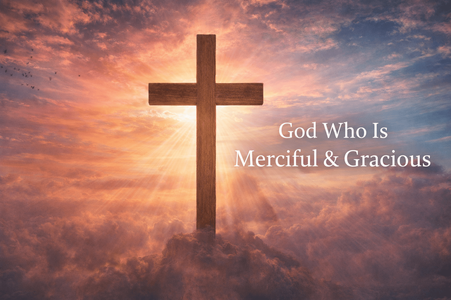 God Who Is Merciful and Gracious: Undeserved Favor 3 God Who Is Merciful and Gracious: Undeserved Favor